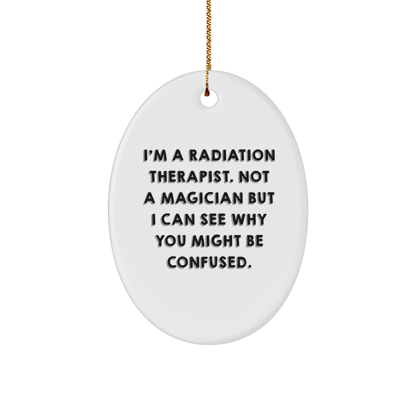 Radiation Therapist Gifts for Men, 'I'm Not A Magician' Oval Ornament, Funny Christmas Memorable Present from Friends - Image 1