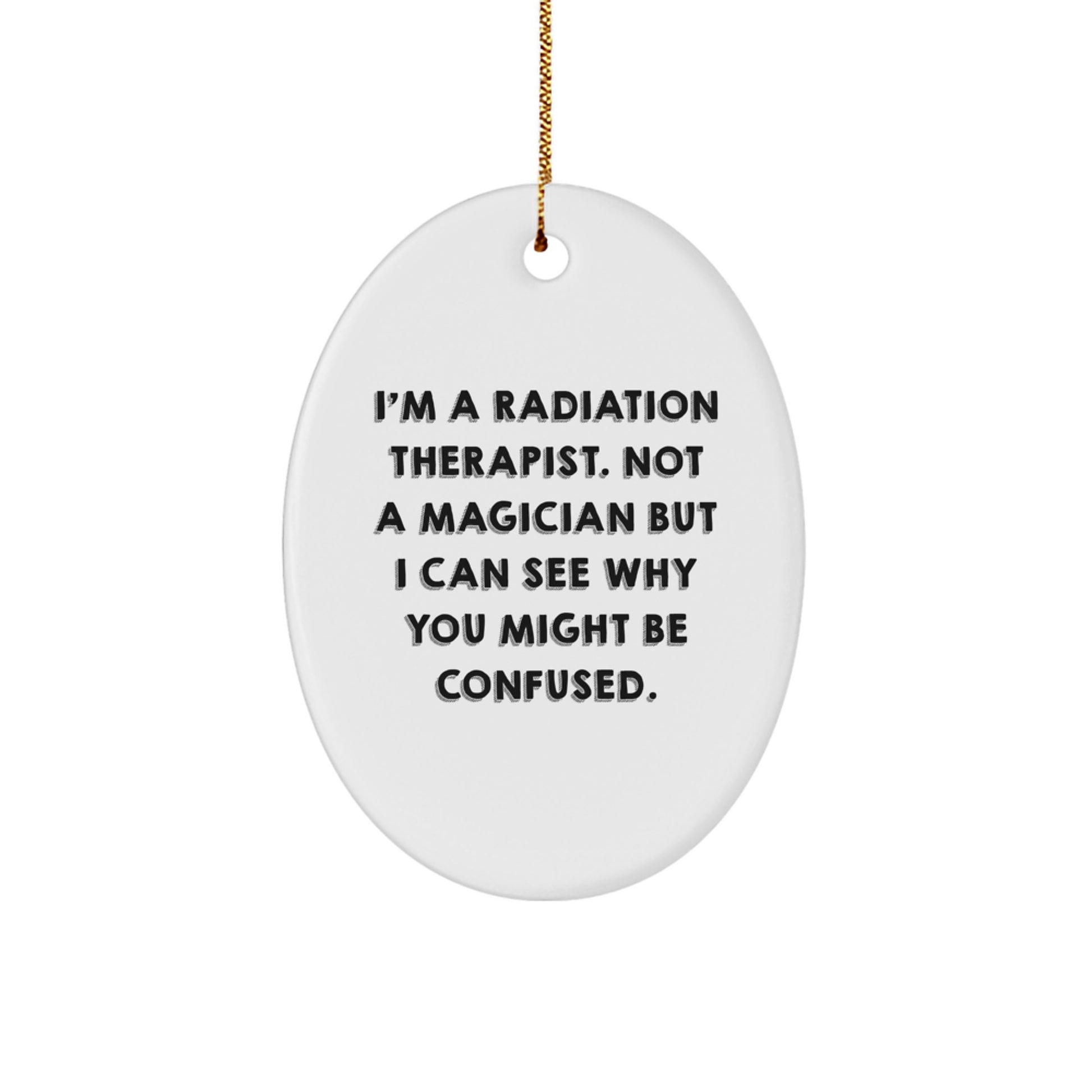 Radiation Therapist Gifts for Men, 'I'm Not A Magician' Oval Ornament, Funny Christmas Memorable Present from Friends - Image 1