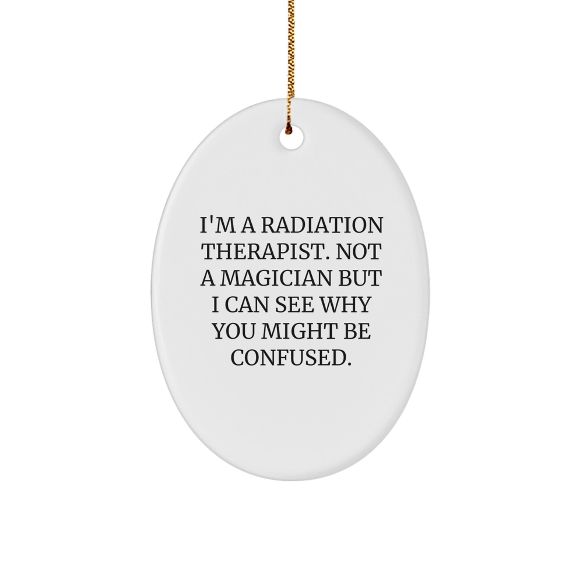 Gifts from Friends and Family for Radiation Therapist - Oval Ornament with Funny Quote - Christmas Unique Present - Image 1