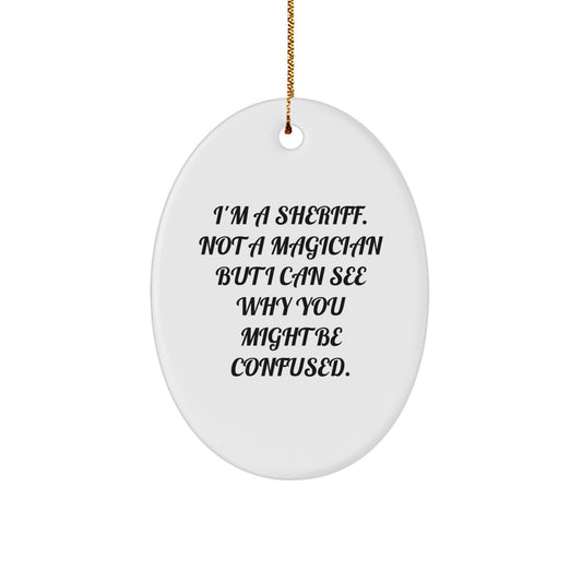 Funny Sheriff Christmas Unique Gifts for Men from Family - Oval Ornament I'm a Sheriff Not a Magician - Image 1