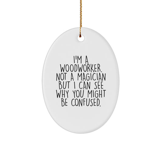 Woodworker Gifts from Friends, Family, or Coworkers - 'I'm A Woodworker' Oval Ornament for Men, Women, and Woodworking Enthusiasts - Gifts for Christmas - Image 1