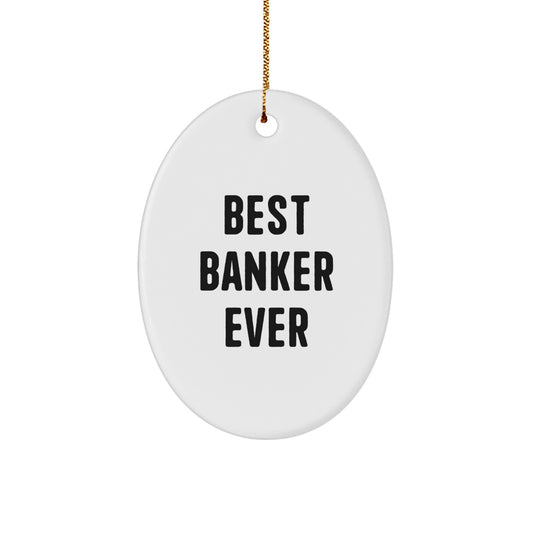 Funny Banker Gifts from Friends, Best Banker Ever Oval Ornament for Men, Unique Christmas Unique Gifts for Bankers - Image 1