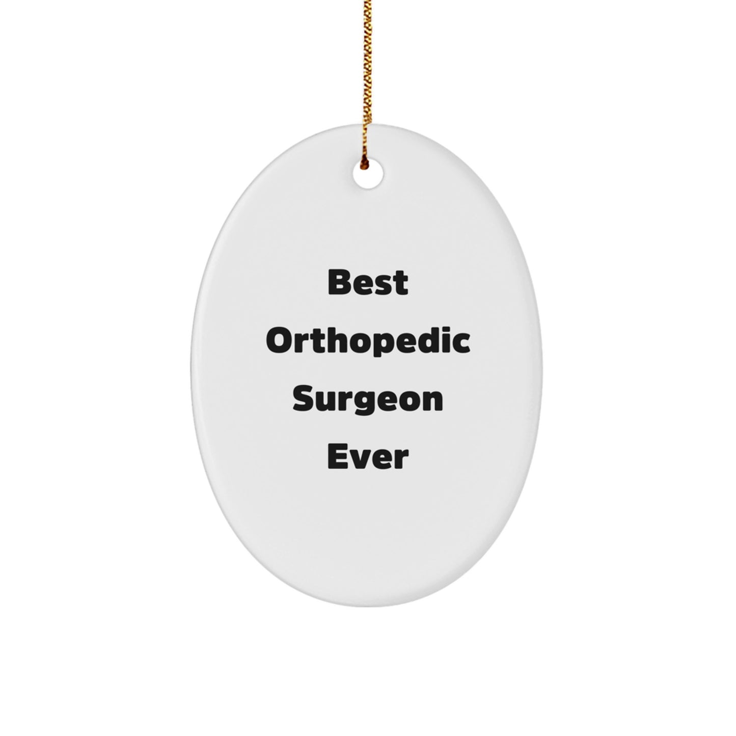 Funny Orthopedic Surgeon Gifts from Men, Oval Ornament, 'Best Orthopedic Surgeon Ever' Quote, Perfect for Orthopedic Surgeon Christmas Unique Gifts - Image 1