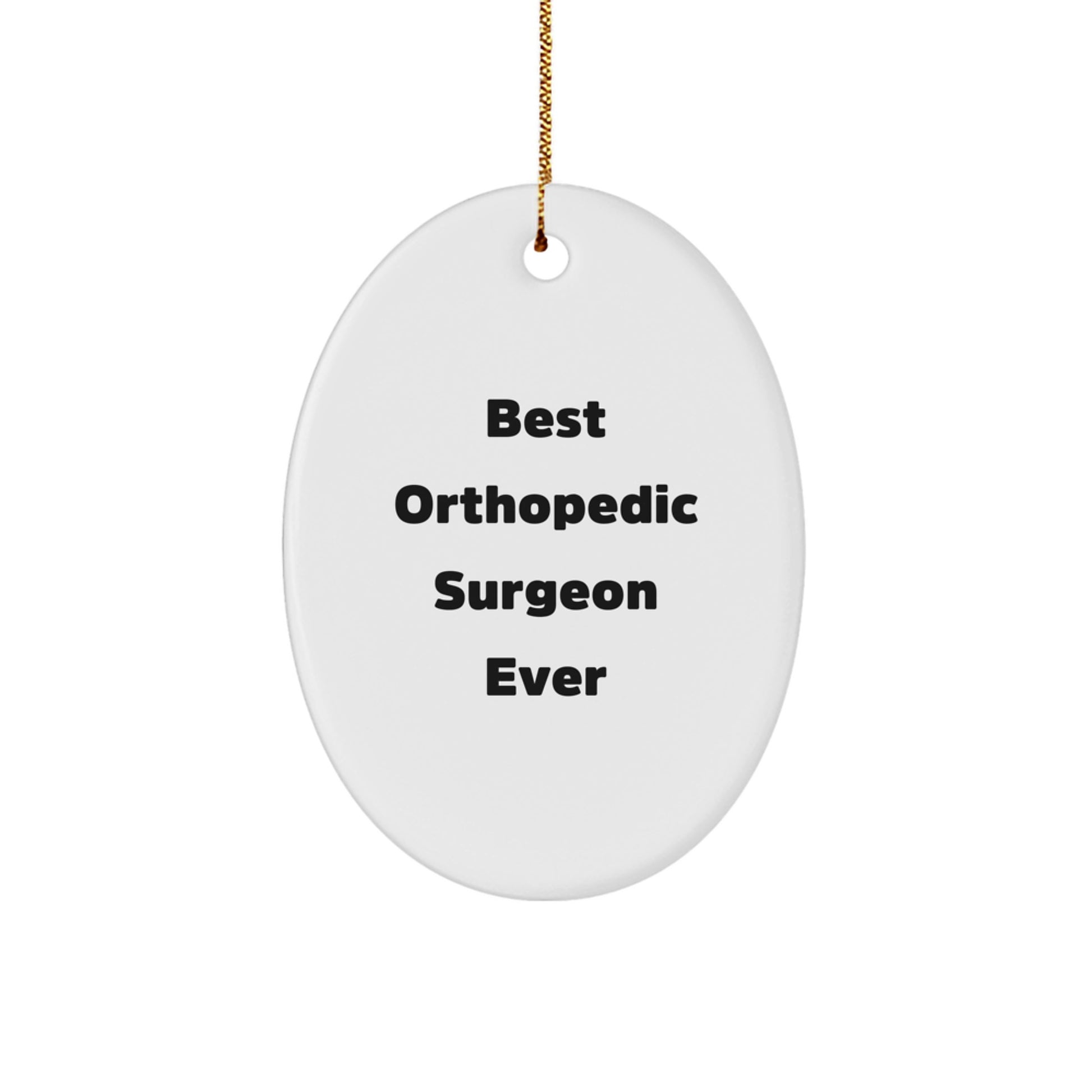 Funny Orthopedic Surgeon Gifts from Men, Oval Ornament, 'Best Orthopedic Surgeon Ever' Quote, Perfect for Orthopedic Surgeon Christmas Unique Gifts - Image 1
