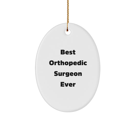 Funny Orthopedic Surgeon Gifts from Men, Oval Ornament, 'Best Orthopedic Surgeon Ever' Quote, Perfect for Orthopedic Surgeon Christmas Unique Gifts - Image 1