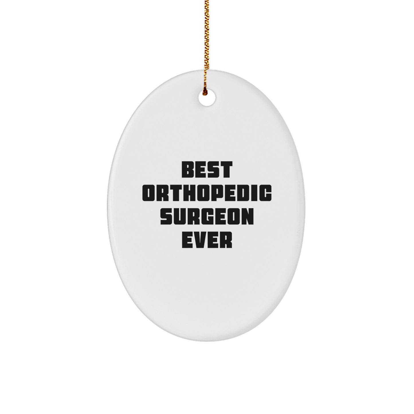 Funny Orthopedic Surgeon Gifts, Oval Ornament, Best Orthopedic Surgeon Ever, Christmas Unique Gifts from Friends, Orthopedic Surgeon Appreciation - Image 1