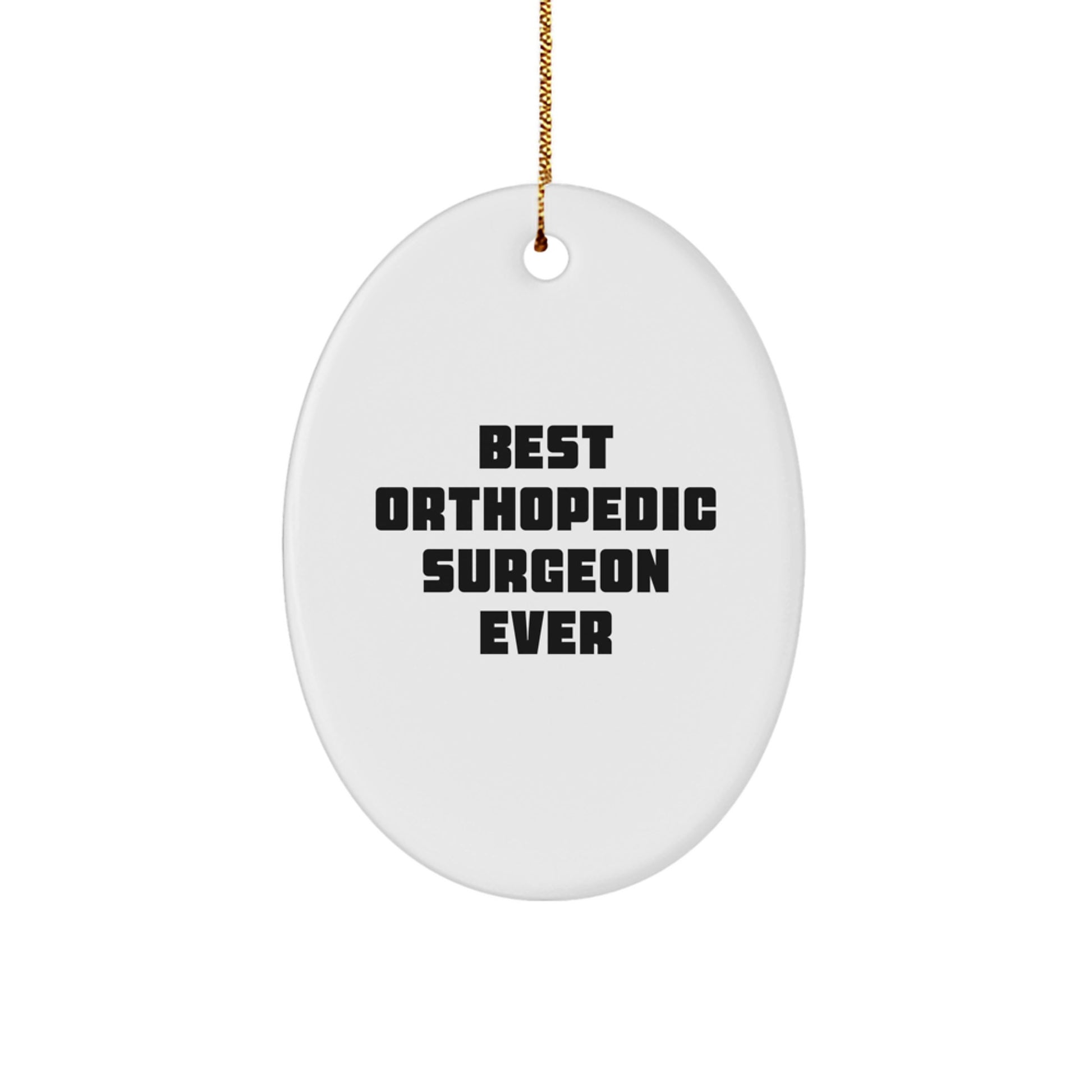 Funny Orthopedic Surgeon Gifts, Oval Ornament, Best Orthopedic Surgeon Ever, Christmas Unique Gifts from Friends, Orthopedic Surgeon Appreciation - Image 1