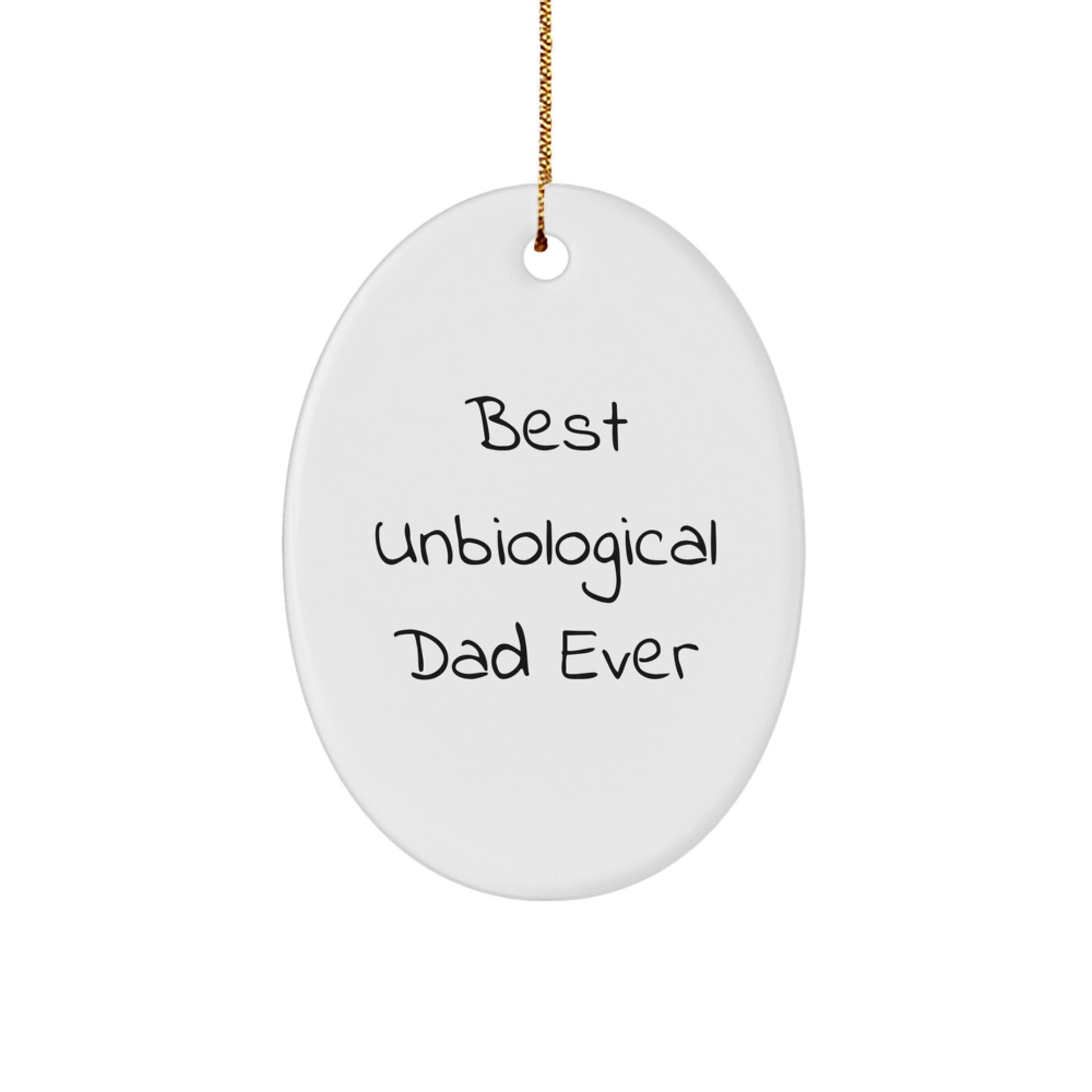 Funny Unbiological Dad Gifts from Family - Oval Ornament with Best Unbiological Dad Ever Quote for Unbiological Dad Decorations at Christmas - Image 1