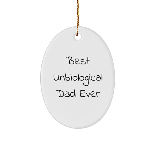 Funny Unbiological Dad Gifts from Family - Oval Ornament with Best Unbiological Dad Ever Quote for Unbiological Dad Decorations at Christmas - Image 1