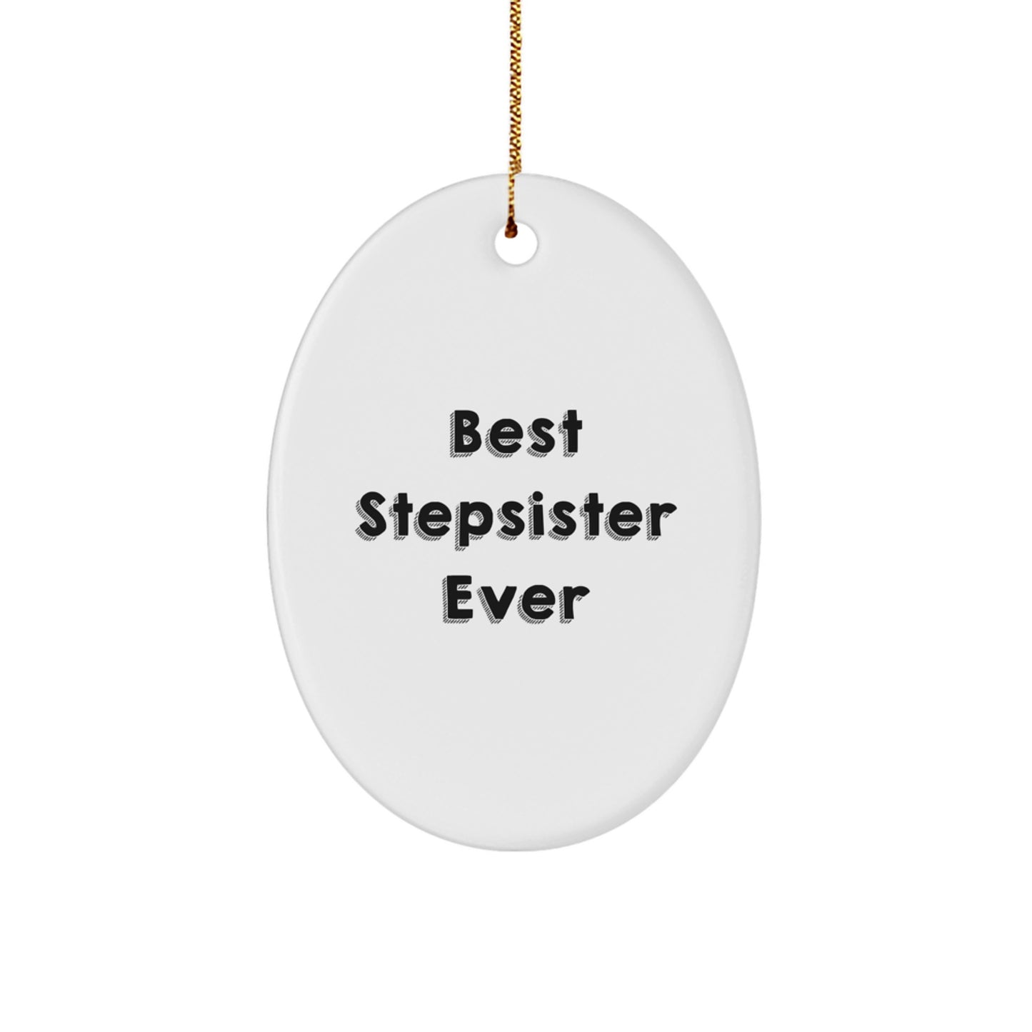 Funny Stepsister Gifts - Best Stepsister Ever Oval Ornament, White Color, Oval Shaped for Christmas, Gifts from Men to Stepsister - Image 1