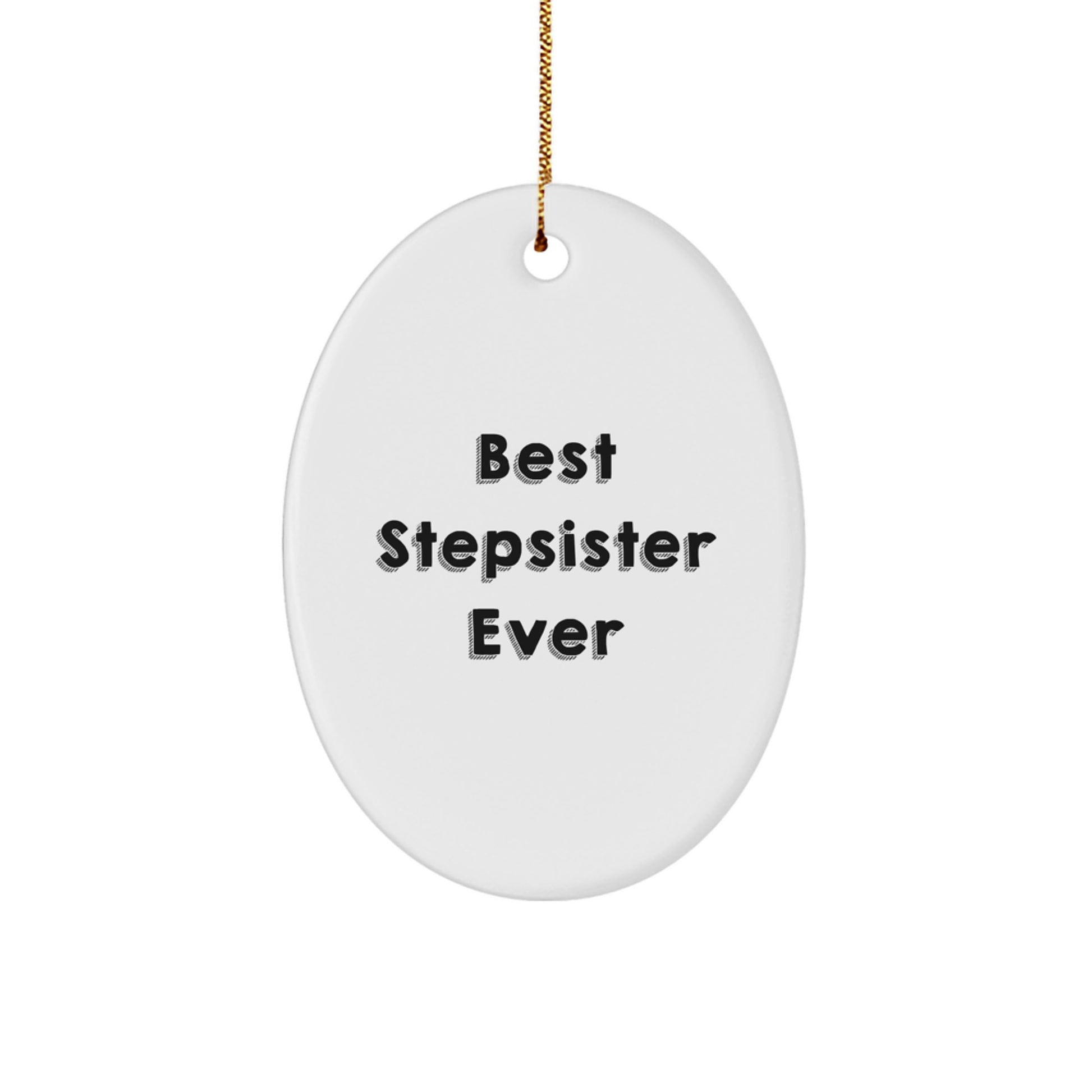 Funny Stepsister Gifts - Best Stepsister Ever Oval Ornament, White Color, Oval Shaped for Christmas, Gifts from Men to Stepsister - Image 1
