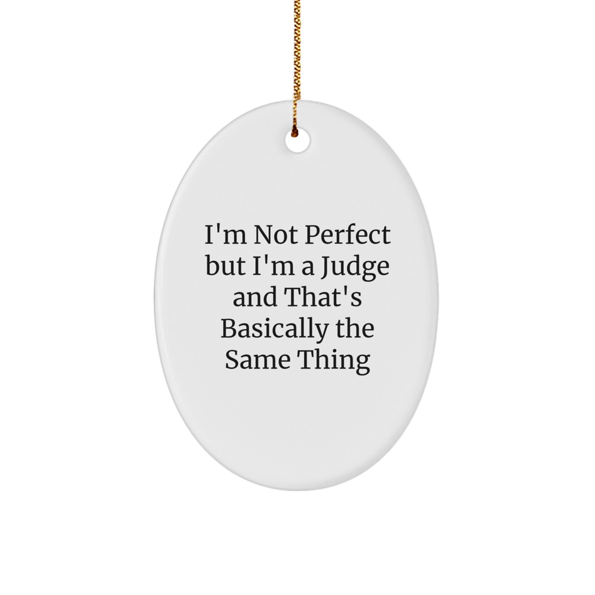 Judge Gifts for Men Christmas Unique Oval Ornament, 'I'm Not Perfect But I'm A Judge And That's Basically The Same Thing' Funny Quote, Gifts from Family to Judge - Image 1