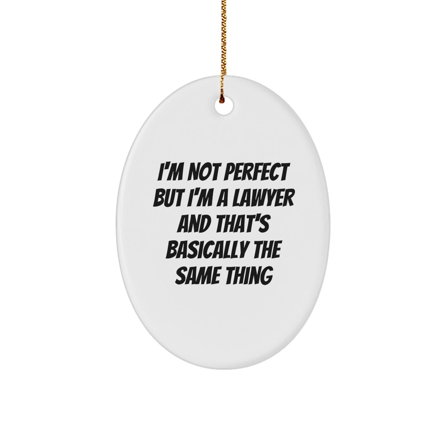 Funny Lawyer Gifts, Oval Ornaments for Christmas, 'I'm Not Perfect but I'm a Lawyer and That's Basically the Same Thing' - Gifts from Friends and Family for Lawyer - Image 1