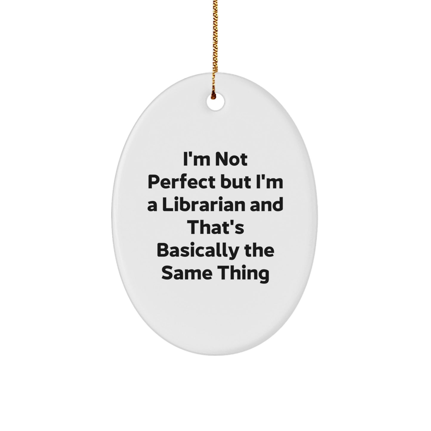 Funny Librarian Gifts from Friends for Librarians - Oval Ornament - I'm Not Perfect But I'm A Librarian And That's Basically The Same Thing - Image 1