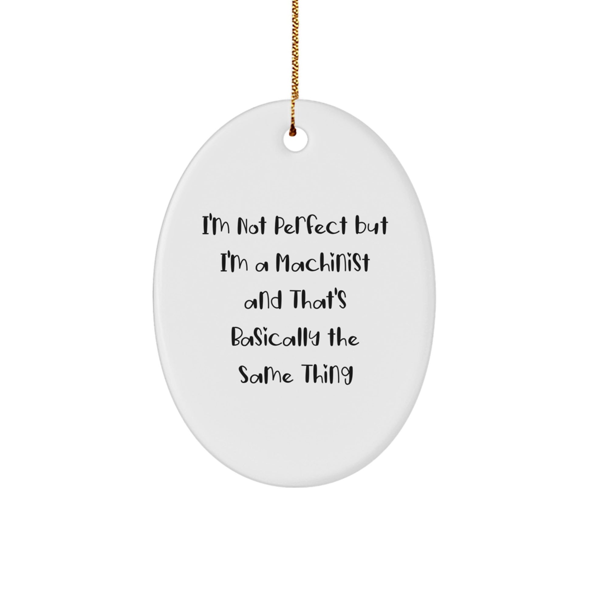 Funny Machinist Gifts from Men to Friends - Oval Ornament I'm Not Perfect But I'm A Machinist Christmas Unique Decorations - Image 1