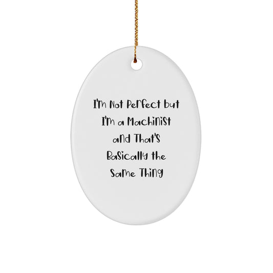 Funny Machinist Gifts from Men to Friends - Oval Ornament I'm Not Perfect But I'm A Machinist Christmas Unique Decorations - Image 1