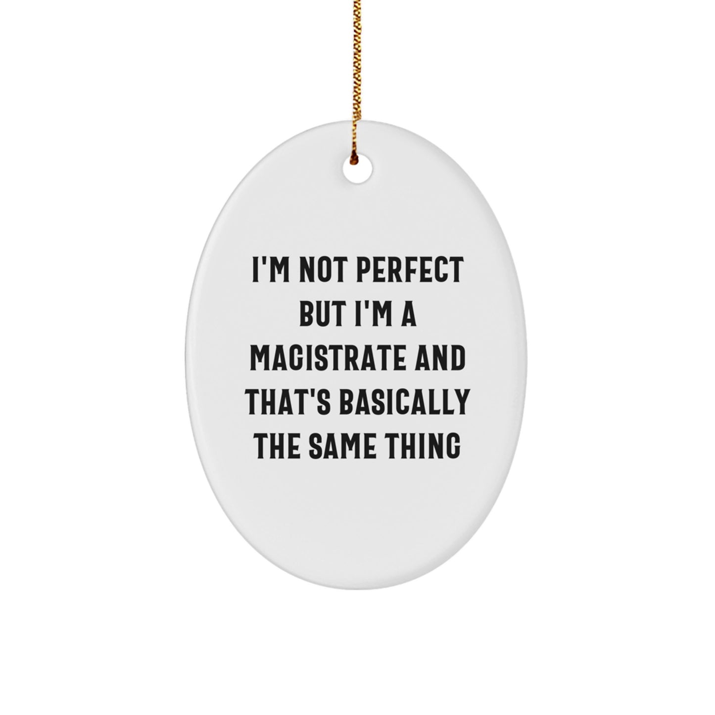 Funny Magistrate Gift, Oval Ornament, I'm Not Perfect But I'm A Magistrate, Christmas Unique Gifts from Family to Friends - Image 1