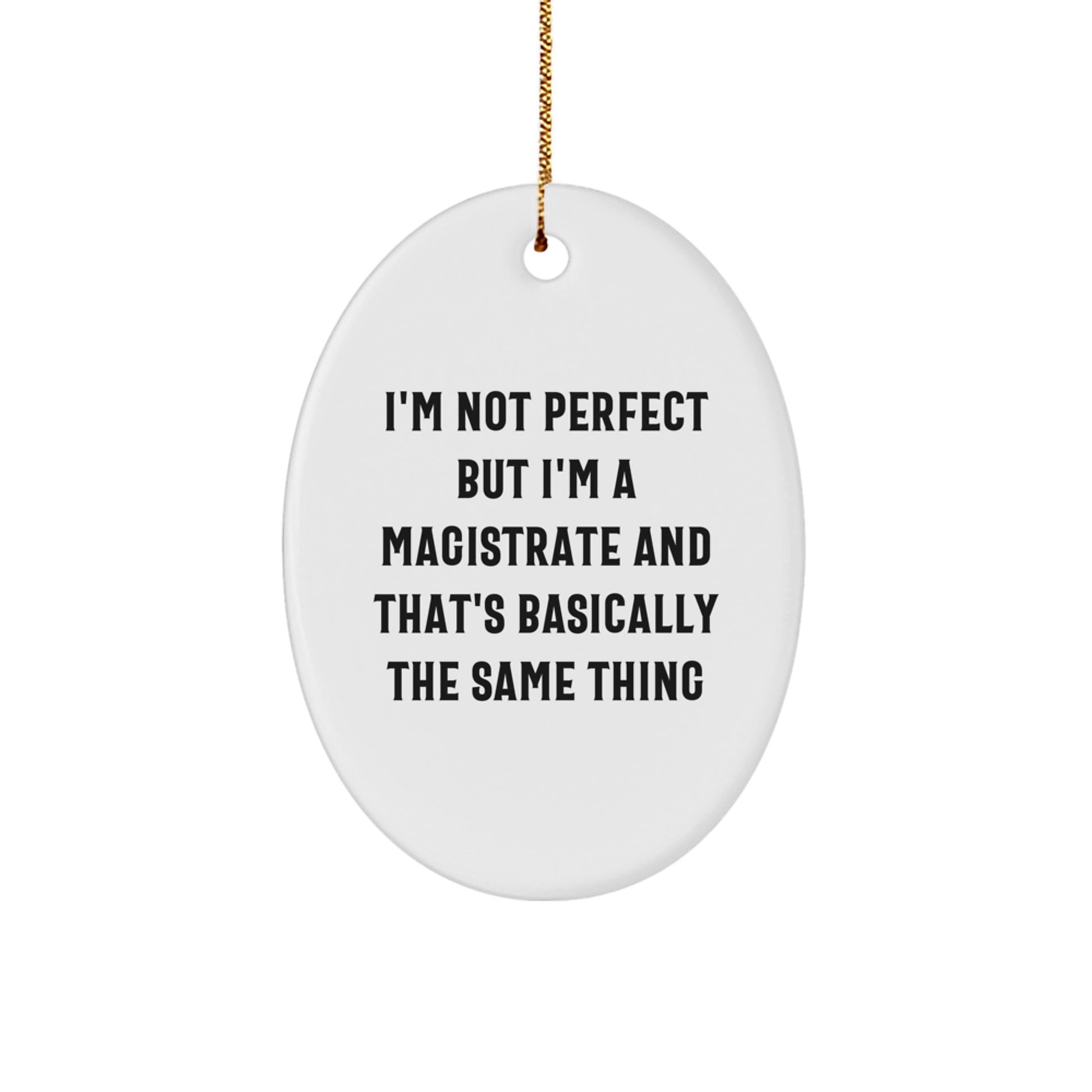 Funny Magistrate Gift, Oval Ornament, I'm Not Perfect But I'm A Magistrate, Christmas Unique Gifts from Family to Friends - Image 1