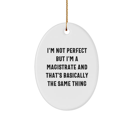 Funny Magistrate Gift, Oval Ornament, I'm Not Perfect But I'm A Magistrate, Christmas Unique Gifts from Family to Friends - Image 1