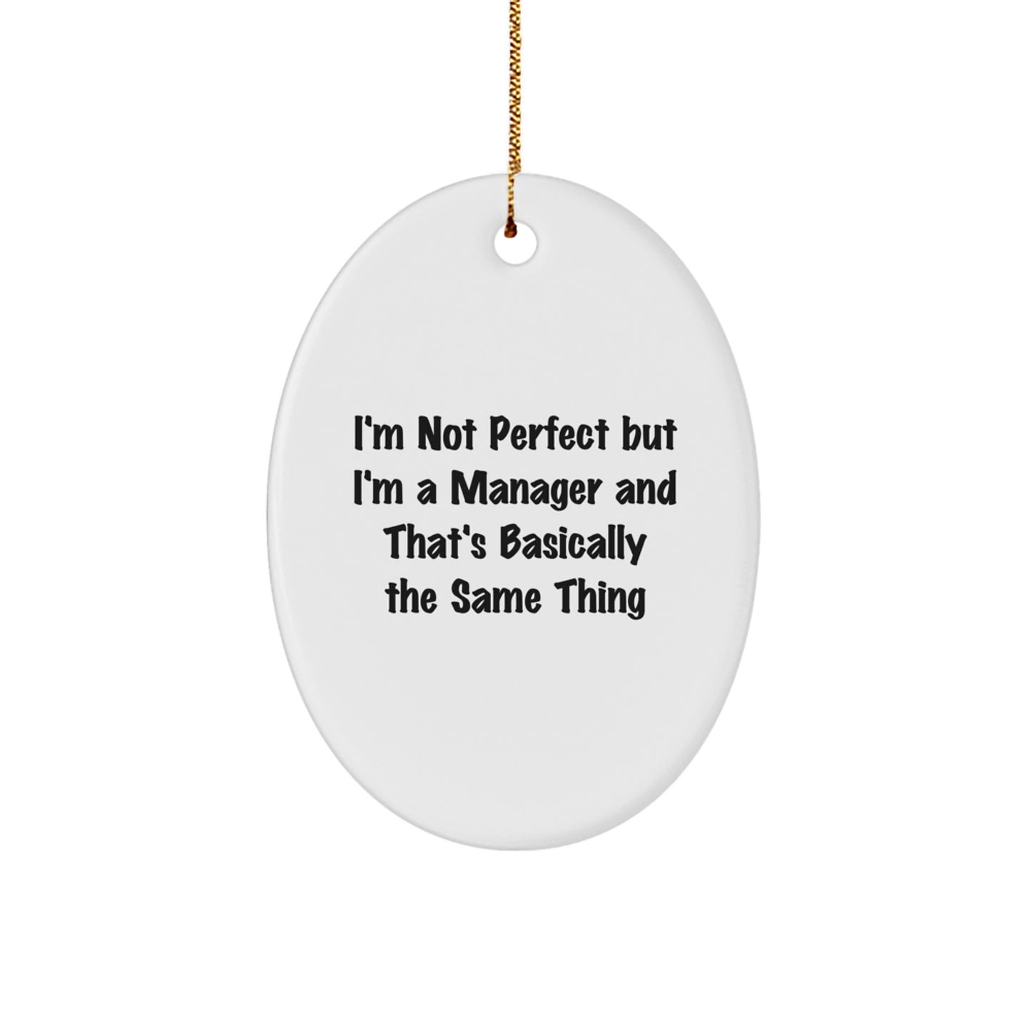 Funny 'I'm Not Perfect But I'm A Manager And That's Basically The Same Thing' Oval Ornament Gifts from Men to Manager Friends for Christmas - Image 1