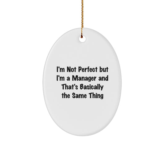 Funny 'I'm Not Perfect But I'm A Manager And That's Basically The Same Thing' Oval Ornament Gifts from Men to Manager Friends for Christmas - Image 1