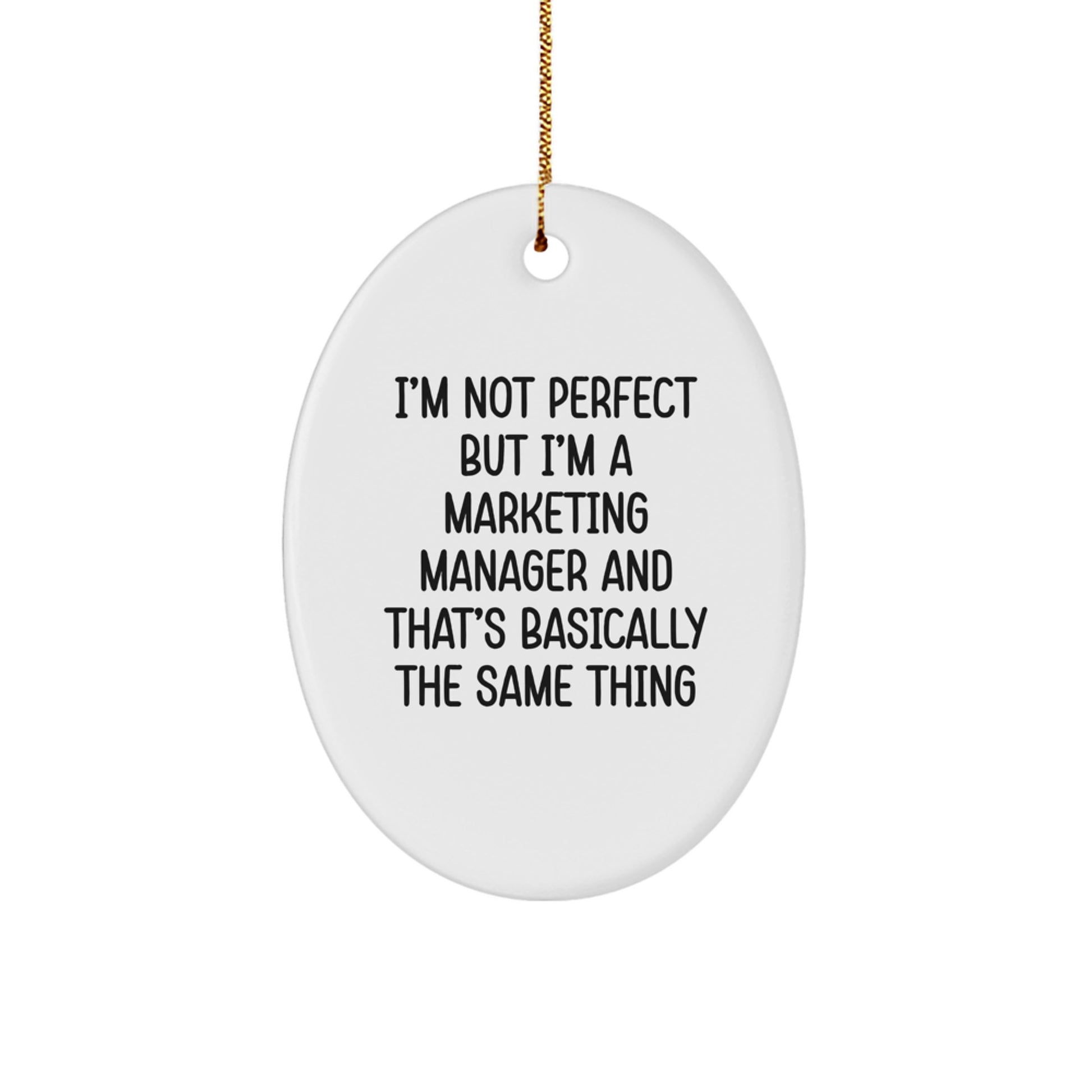 Funny Marketing Manager Gifts for Him - Oval Ornament, I'm Not Perfect But I'm A Marketing Manager And That's Basically The Same Thing, Christmas Unique Gifts from Friends to Family. - Image 1
