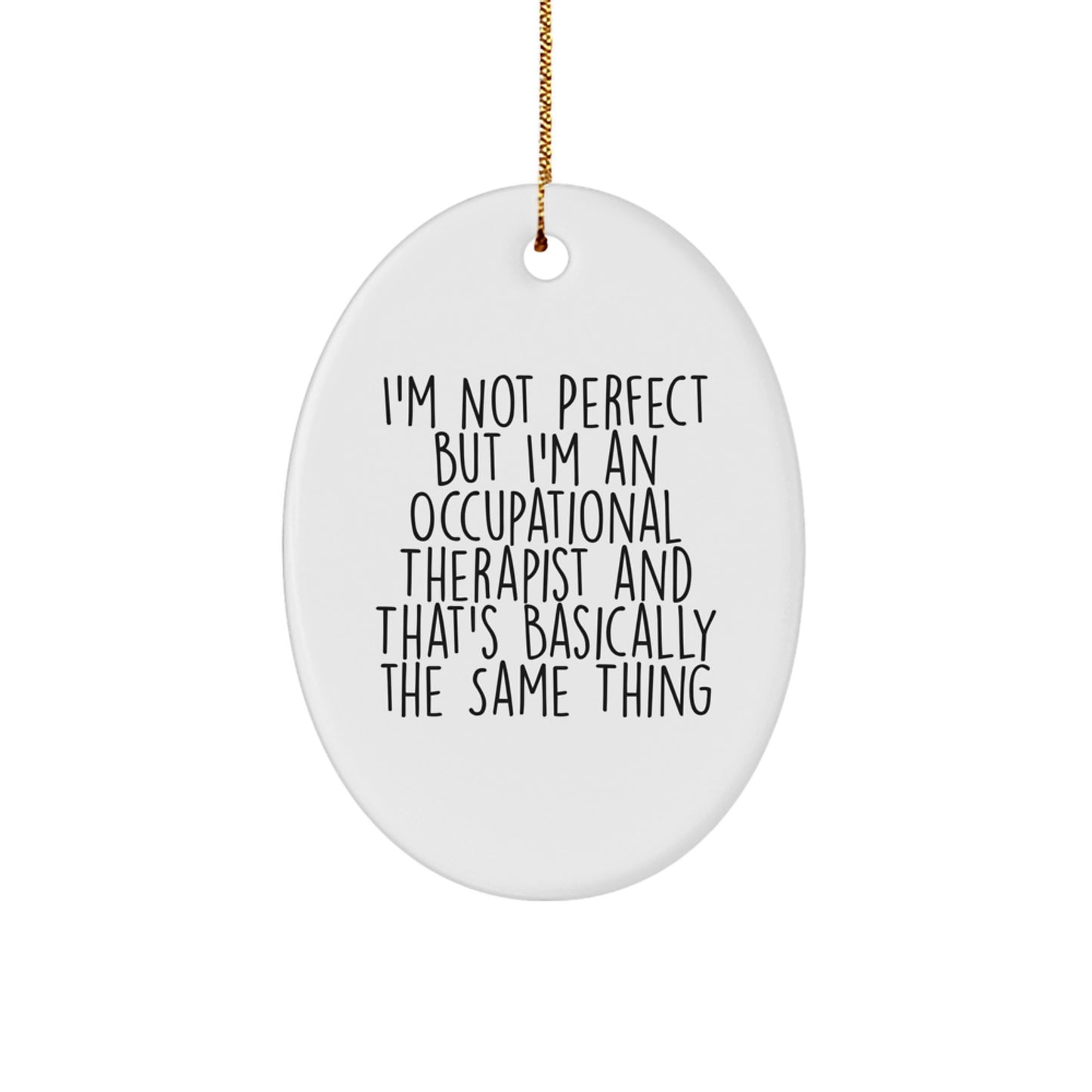 Funny Occupational Therapist Gifts, Gifts from Friends for Occupational Therapist, Oval Ornament with 'I'm Not Perfect But I'm An Occupational Therapist' Quote, Christmas Unique Gifts - Image 1