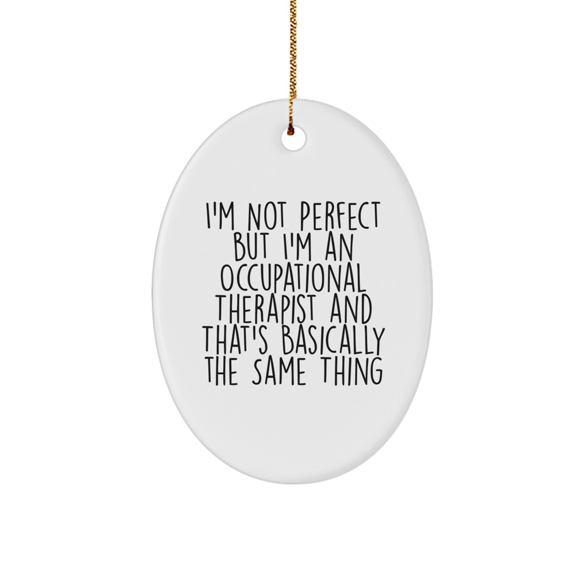 Funny Occupational Therapist Gifts, Gifts from Friends for Occupational Therapist, Oval Ornament with 'I'm Not Perfect But I'm An Occupational Therapist' Quote, Christmas Unique Gifts - Image 1