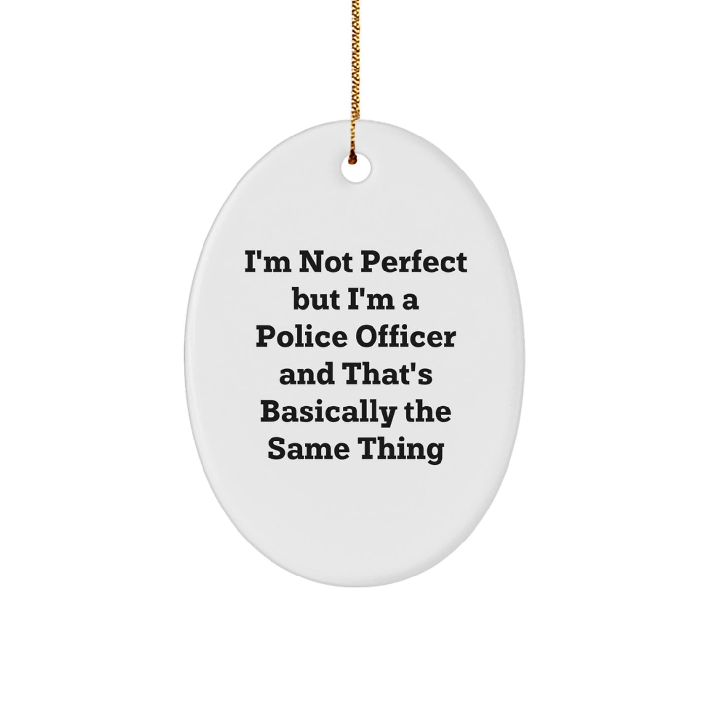 Funny Police Officer Gifts, 'I'm Not Perfect But I'm A Police Officer' Oval Ornament for Men, Gifts from Friends for Christmas - Image 1
