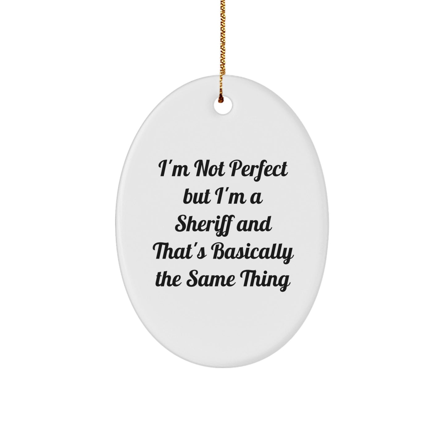 Funny Sheriff Gifts for Men, Oval Ornament with 'I'm Not Perfect But I'm A Sheriff And That's Basically The Same Thing' Quote, Christmas Memorable Present from Friends - Image 1