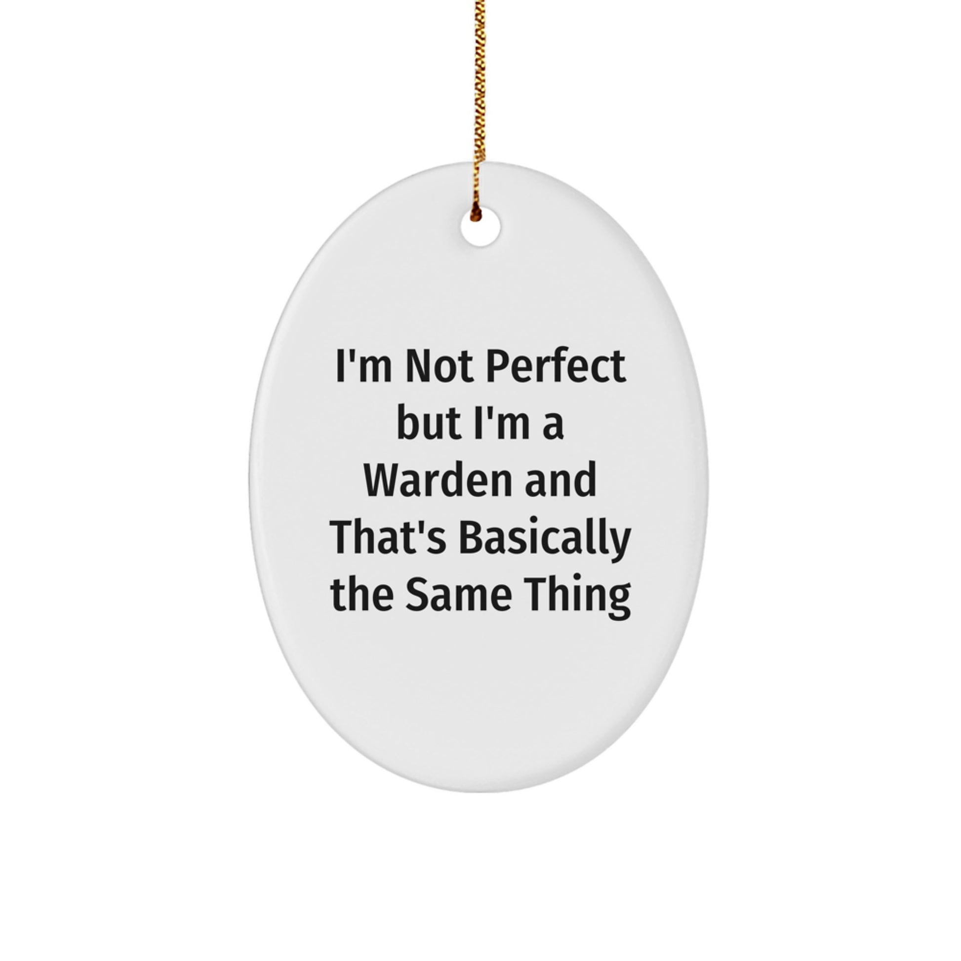 Funny Warden Gifts for Men, Oval Ornament, I'm Not Perfect But I'm A Warden And That's Basically The Same Thing, Christmas Unique Gifts from Friends - Image 1