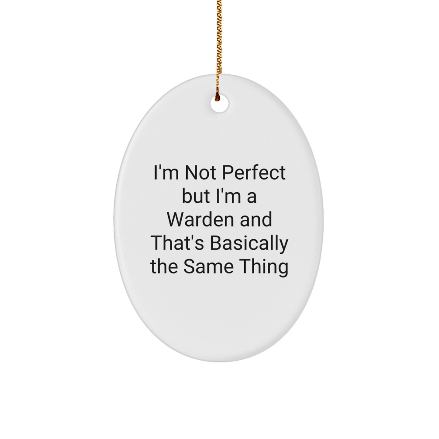 Funny Warden Oval Ornament Gifts from Friends for Men Women Coworkers Family - Christmas Unique Gifts I'm Not Perfect But I'm A Warden And That's Basically The Same Thing - Image 1