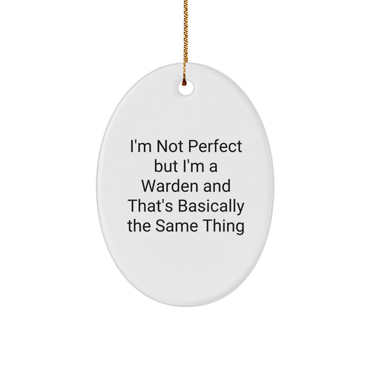 Funny Warden Oval Ornament Gifts from Friends for Men Women Coworkers Family - Christmas Unique Gifts I'm Not Perfect But I'm A Warden And That's Basically The Same Thing - Image 1
