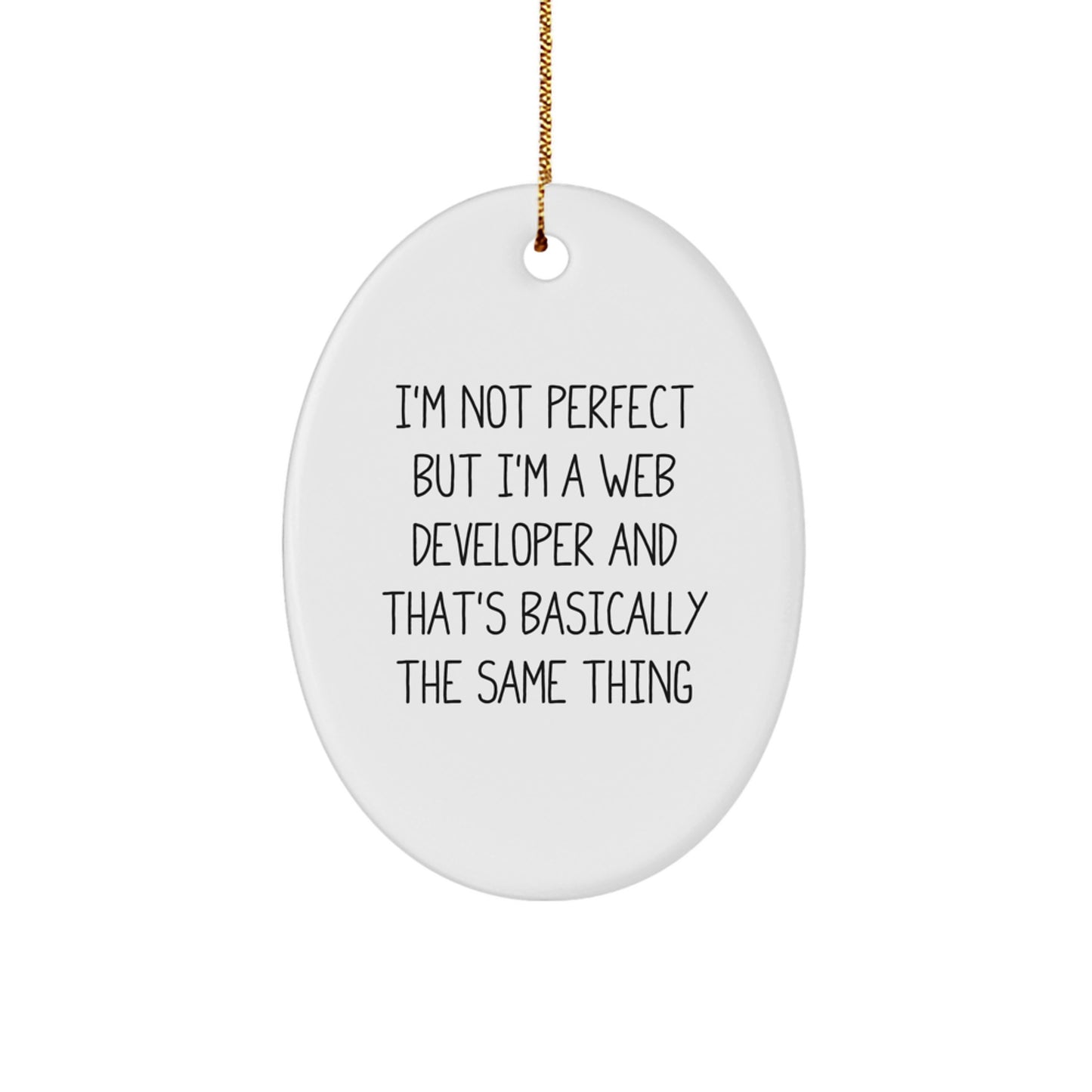 Funny Web Developer Gifts, 'I'm Not Perfect But I'm A Web Developer And That's Basically The Same Thing' Oval Ornament for Christmas, Gifts from Men to Web Developers - Image 1