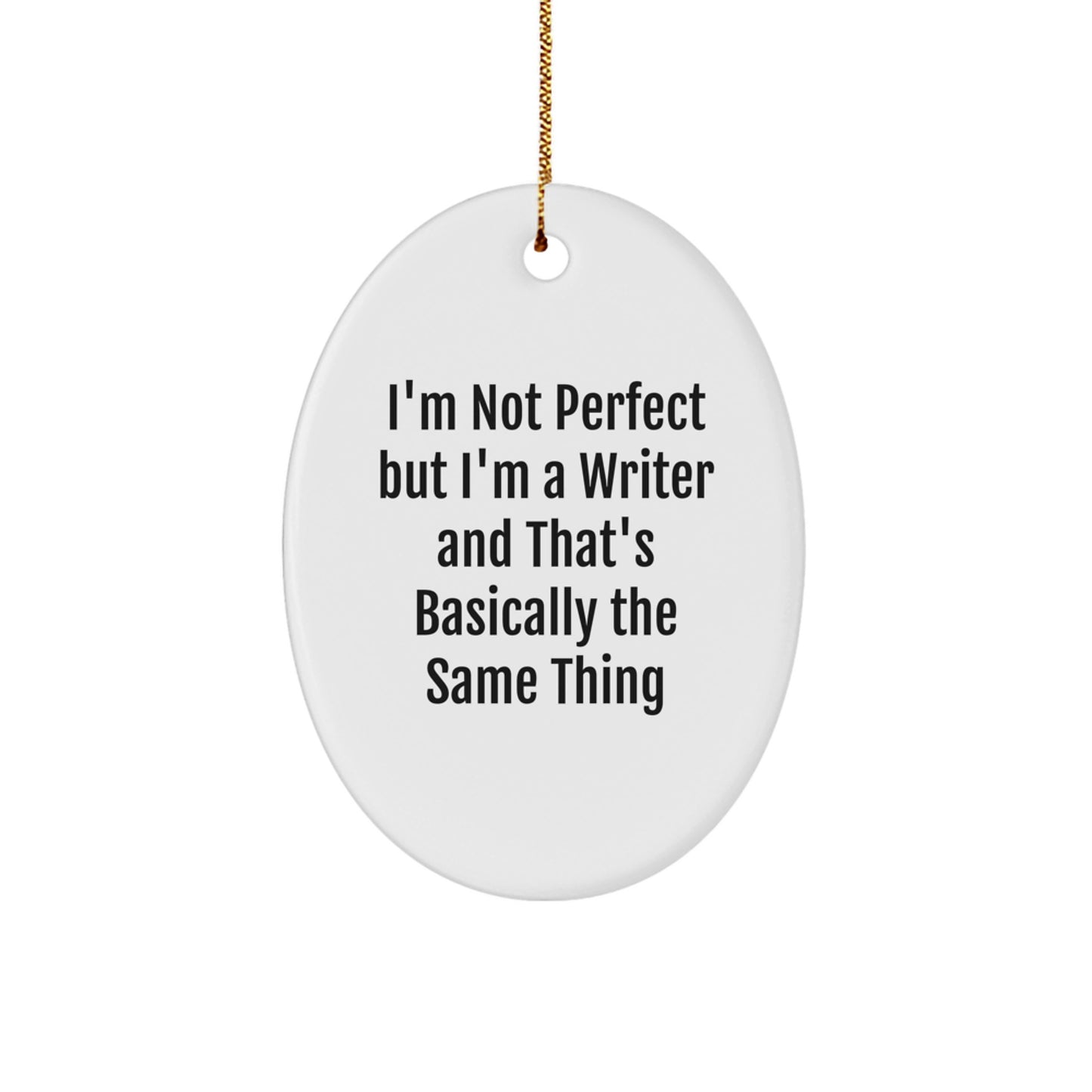 Funny Writer Oval Ornament Gifts from Men for Women Coworkers Friends Family - I'm Not Perfect But I'm A Writer And That's Basically The Same Thing - Image 1