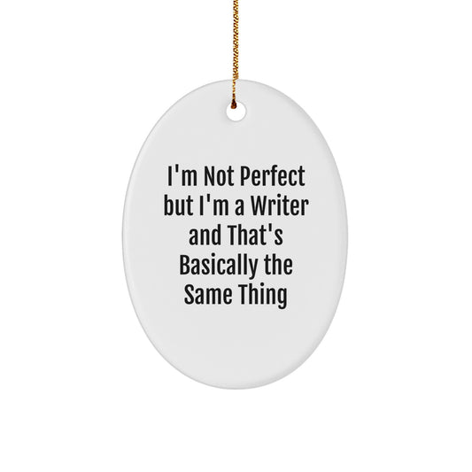 Funny Writer Oval Ornament Gifts from Men for Women Coworkers Friends Family - I'm Not Perfect But I'm A Writer And That's Basically The Same Thing - Image 1