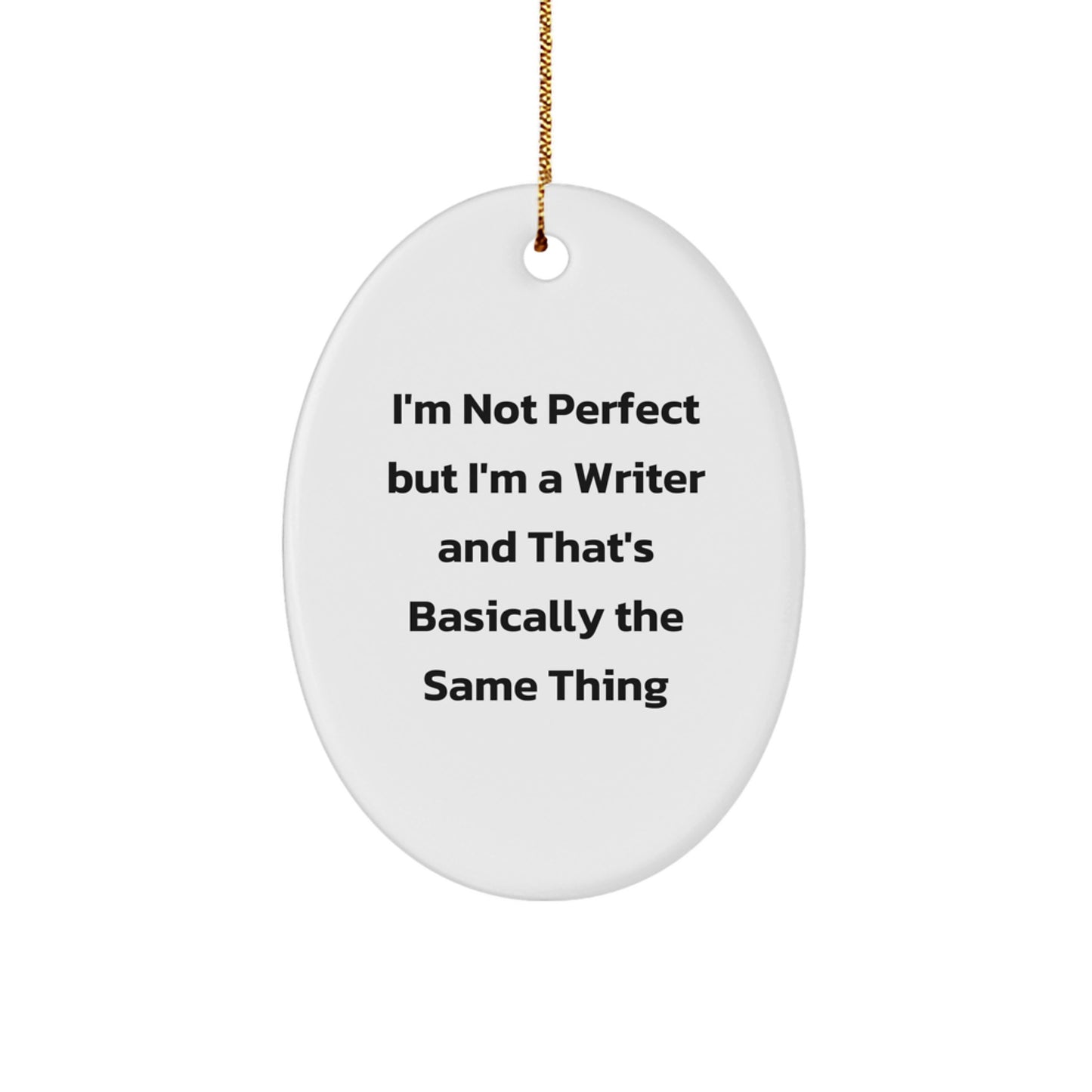 Funny Writer Gifts from Friends, Unique Oval Ornament for Christmas Unique Gifts, I'm Not Perfect But I'm A Writer And That's Basically The Same Thing for Him - Image 1