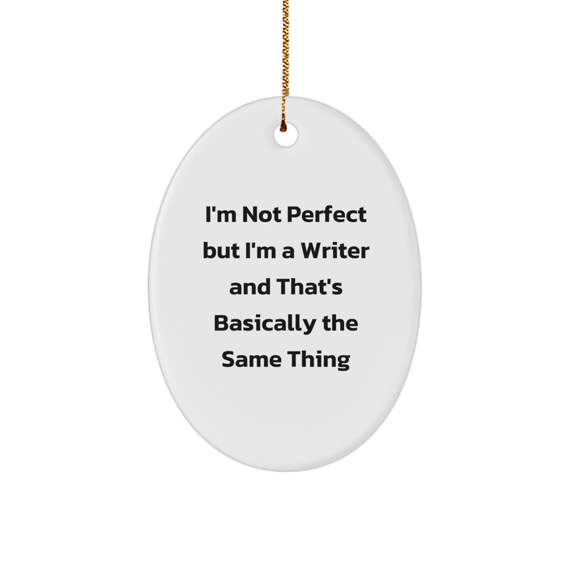 Funny Writer Gifts from Friends, Unique Oval Ornament for Christmas Unique Gifts, I'm Not Perfect But I'm A Writer And That's Basically The Same Thing for Him - Image 1