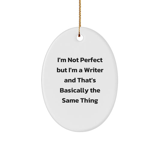 Funny Writer Gifts from Friends, Unique Oval Ornament for Christmas Unique Gifts, I'm Not Perfect But I'm A Writer And That's Basically The Same Thing for Him - Image 1