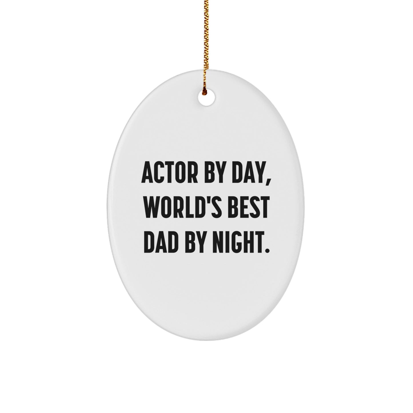 Funny Actor Gifts, Men Oval Ornament, Christmas Unique Gifts from Family to World's Best Dad By Day, Actor By Night. - Image 1