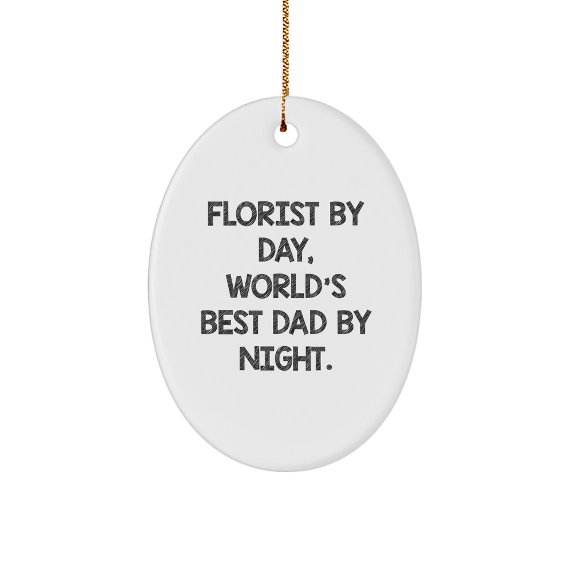 Florist By Day, World's Best Dad By Night. Gifts from Men to Florist, Unique Oval Ornament for Christmas - Image 1