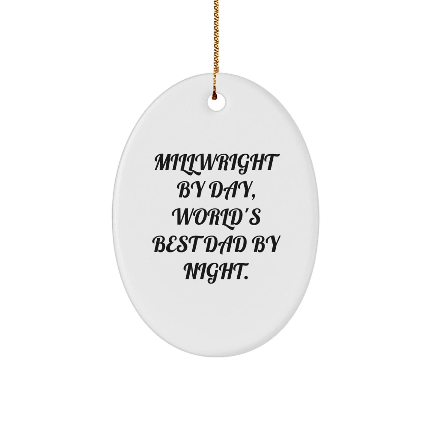 Millwright By Day Funny Gift for Millwright Friends and Family, Unique Oval Ornament with Quote, Christmas Unique Gifts from Men - Image 1