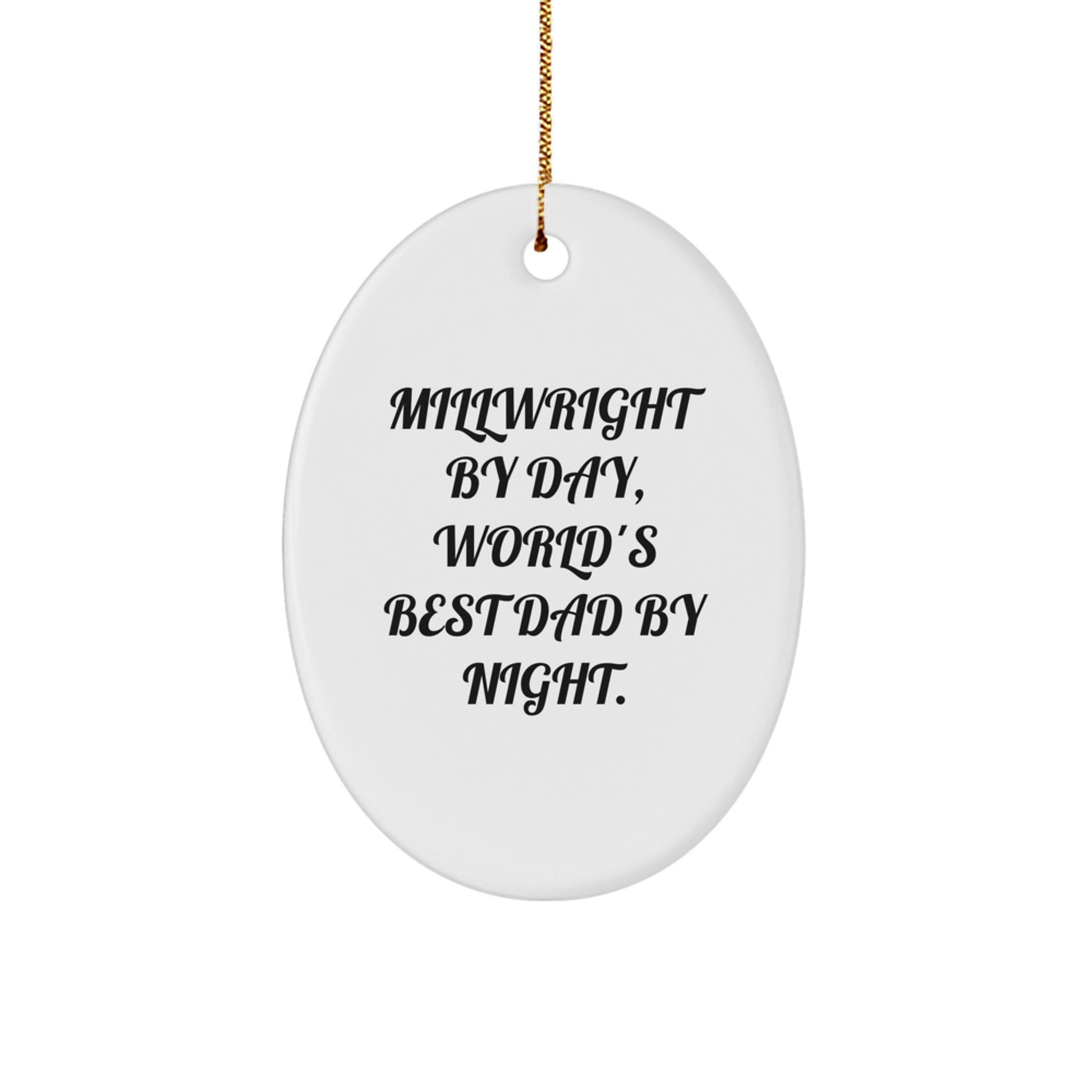 Millwright By Day Funny Gift for Millwright Friends and Family, Unique Oval Ornament with Quote, Christmas Unique Gifts from Men - Image 1