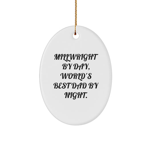 Millwright By Day Funny Gift for Millwright Friends and Family, Unique Oval Ornament with Quote, Christmas Unique Gifts from Men - Image 1