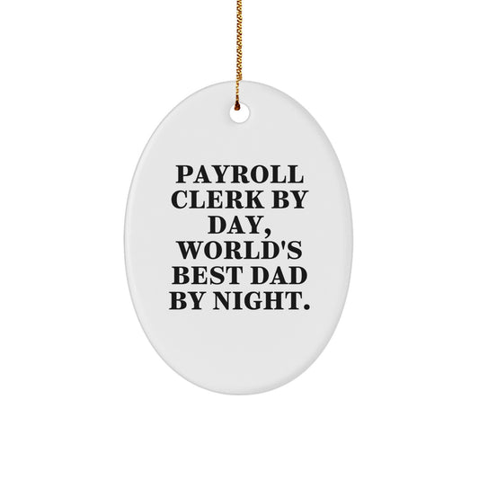 Payroll Clerk Gifts by Payroll Clerk By Day, World's Best Dad By Night. - Oval Ornament for Christmas - Image 1