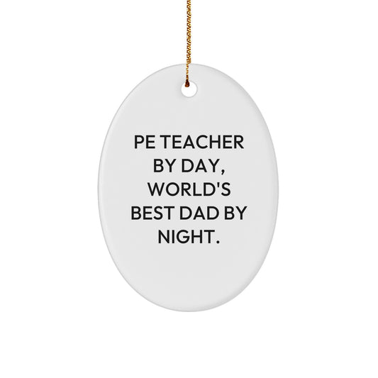 Funny PE Teacher Gifts from Men - Oval Ornament for PE Teacher By Day, World's Best Dad By Night, Unique Christmas Unique Gifts - Image 1