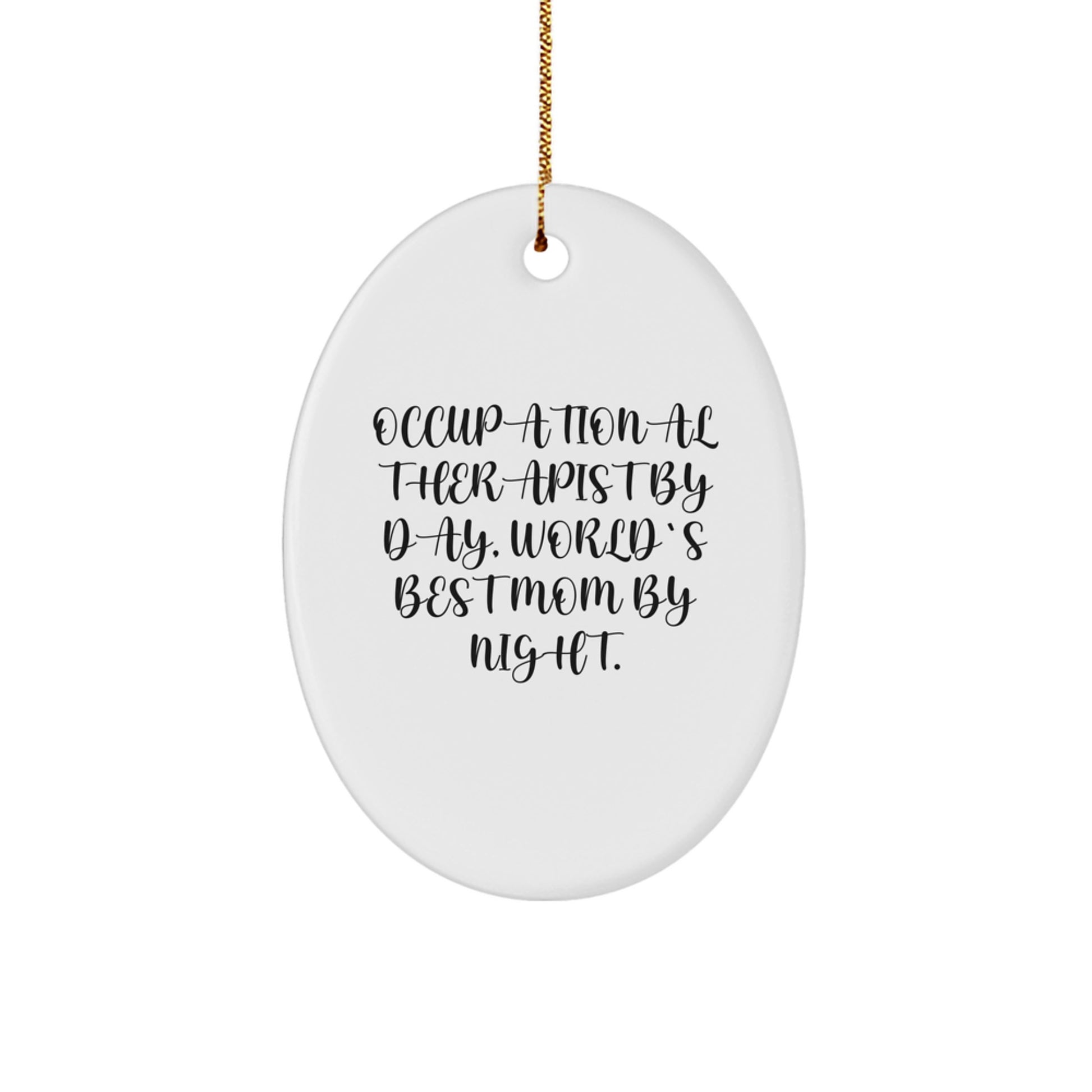Occupational Therapist Gifts from Mom Unique Oval Ornament By Day World's Best Mom By Night Christmas Decorations - Image 1