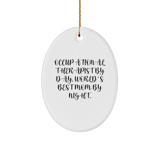 Occupational Therapist Gifts from Mom Unique Oval Ornament By Day World's Best Mom By Night Christmas Decorations - Image 1