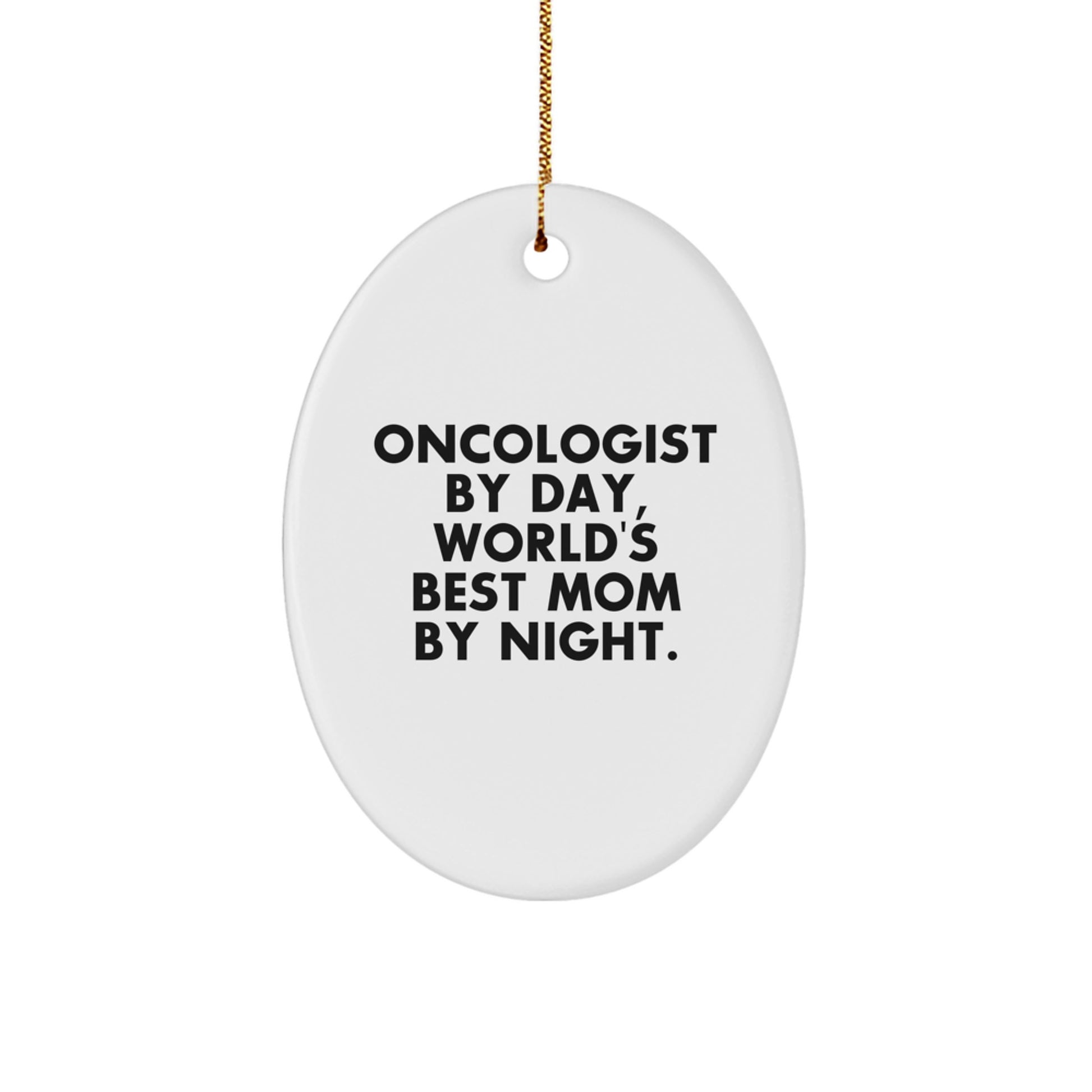 Funny Oncologist Gifts for Christmas - Oval Ornament by Gifts from Mom - Oncologist By Day, World's Best Mom By Night. - Image 1
