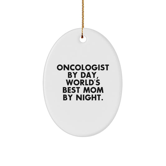 Funny Oncologist Gifts for Christmas - Oval Ornament by Gifts from Mom - Oncologist By Day, World's Best Mom By Night. - Image 1